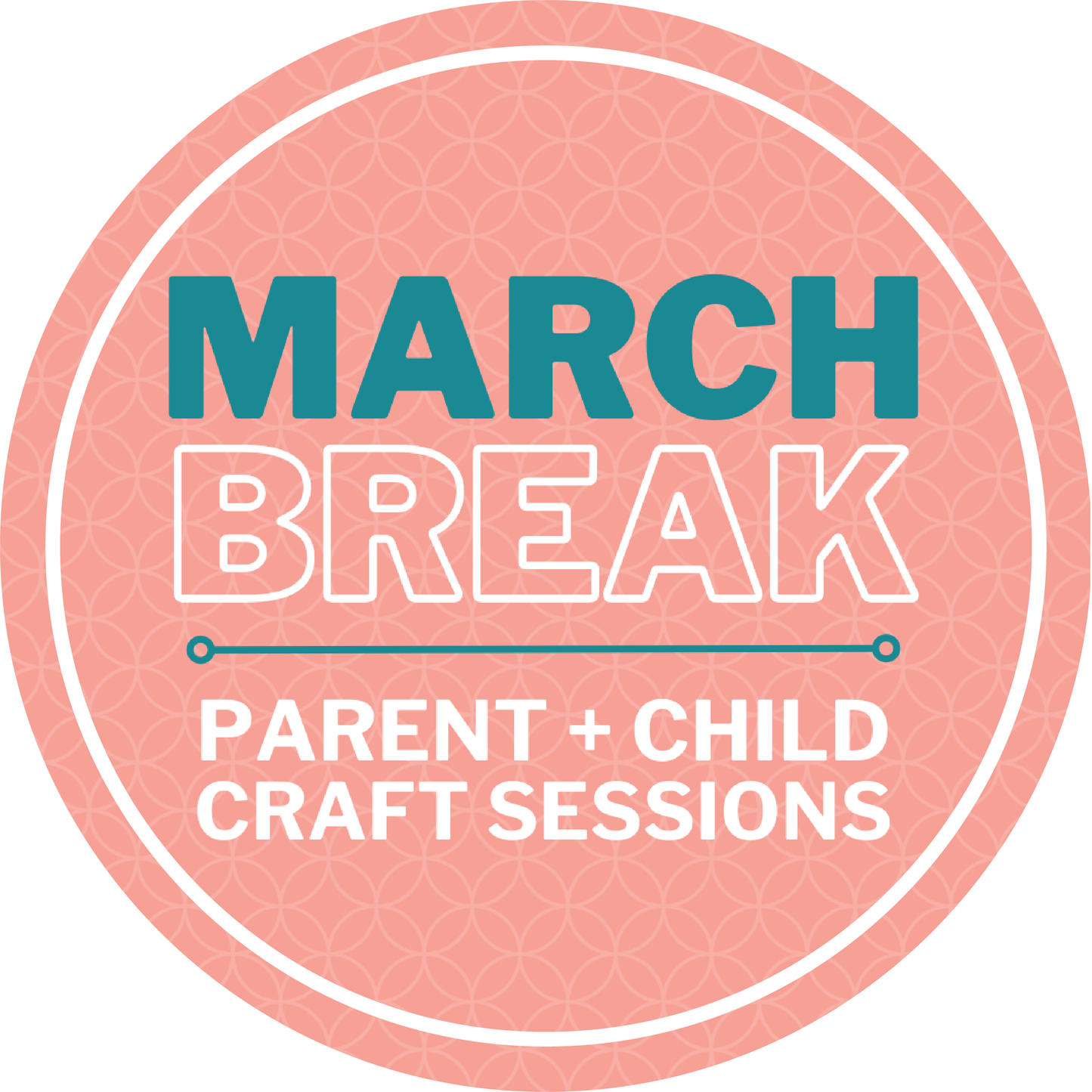 MARCH BREAK PARENT AND CHILD CRAFT SESSIONS