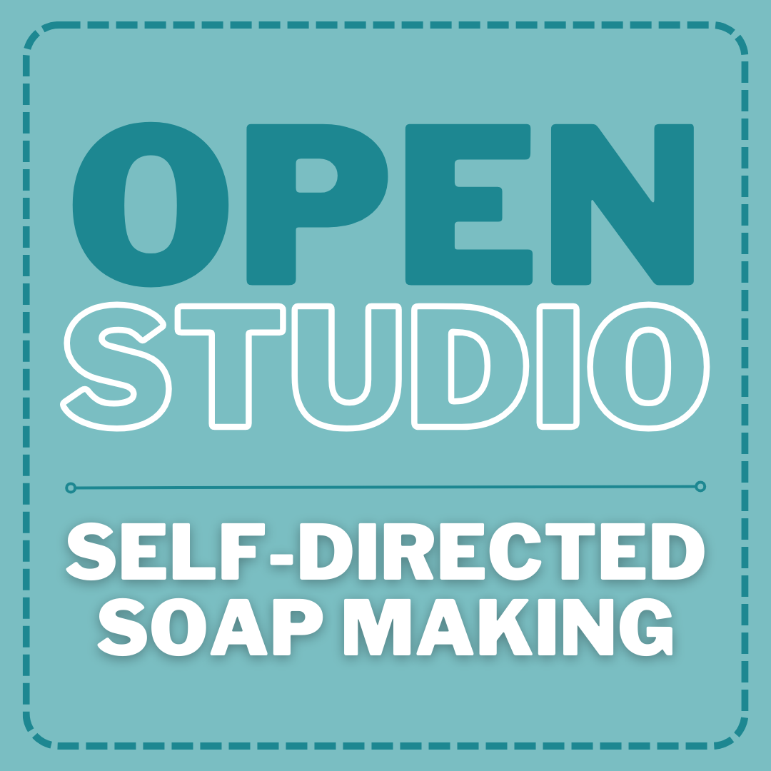 OPEN STUDIO - SELF DIRECTED SOAP MAKING